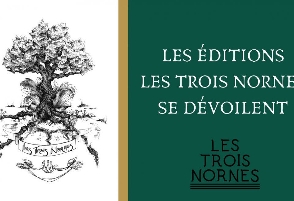 La Maison D’édition LES TROIS NORNES Se Dévoile Enfin 4