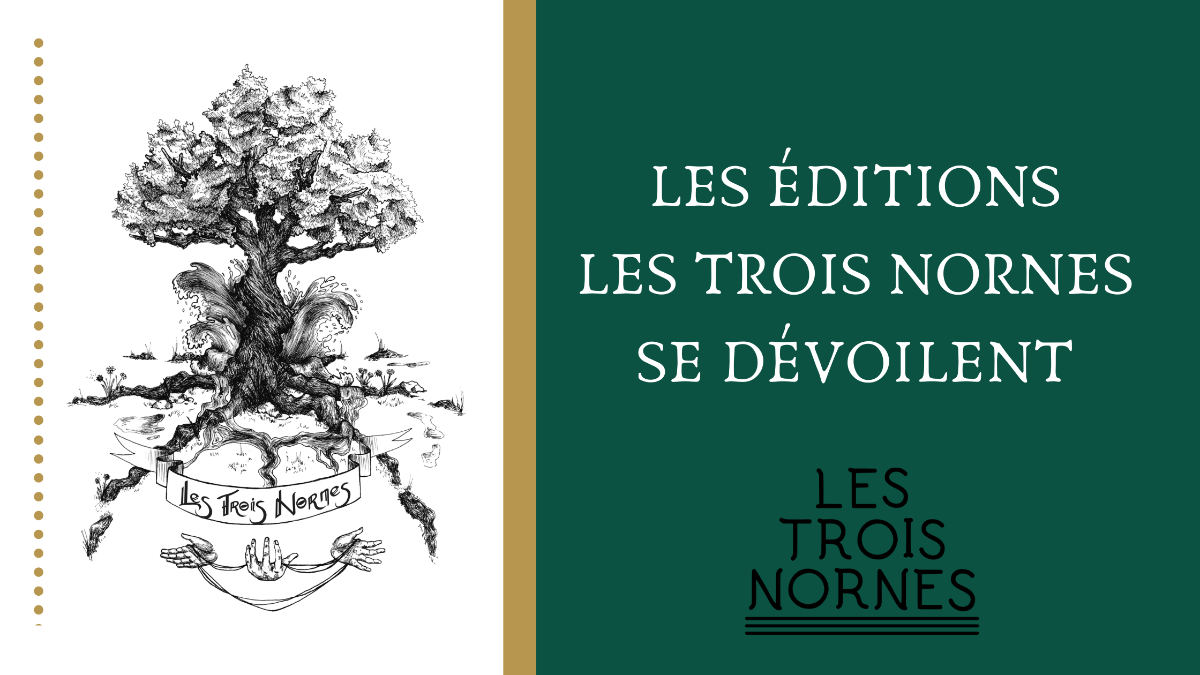 La Maison D’édition LES TROIS NORNES Se Dévoile Enfin 4